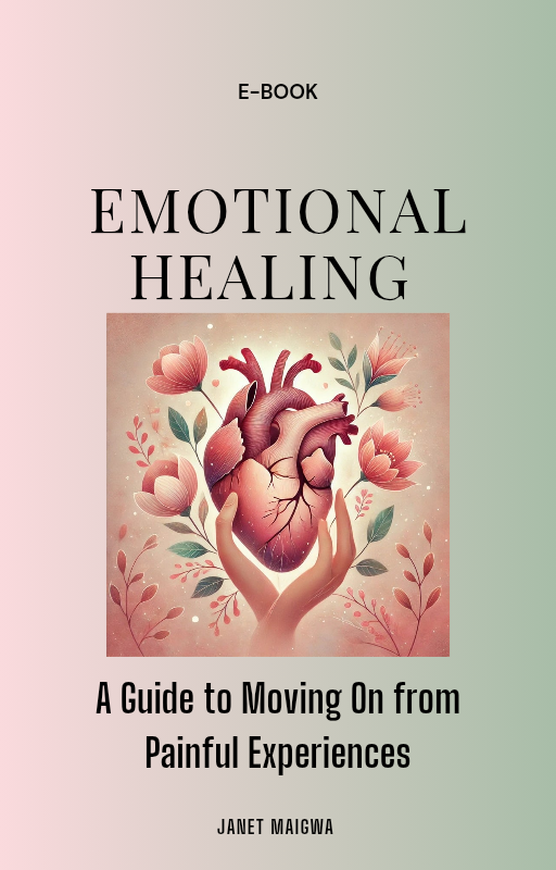 Emotional Healing Ebook: A Book cover by Janet Maigwa for a guide on moving on from painful experiences.